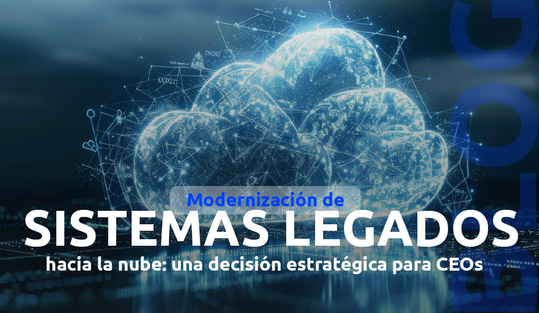 5 Red Flags que Detonan la Urgencia de Modernizar tus Aplicaciones Legacy hacia la Nube