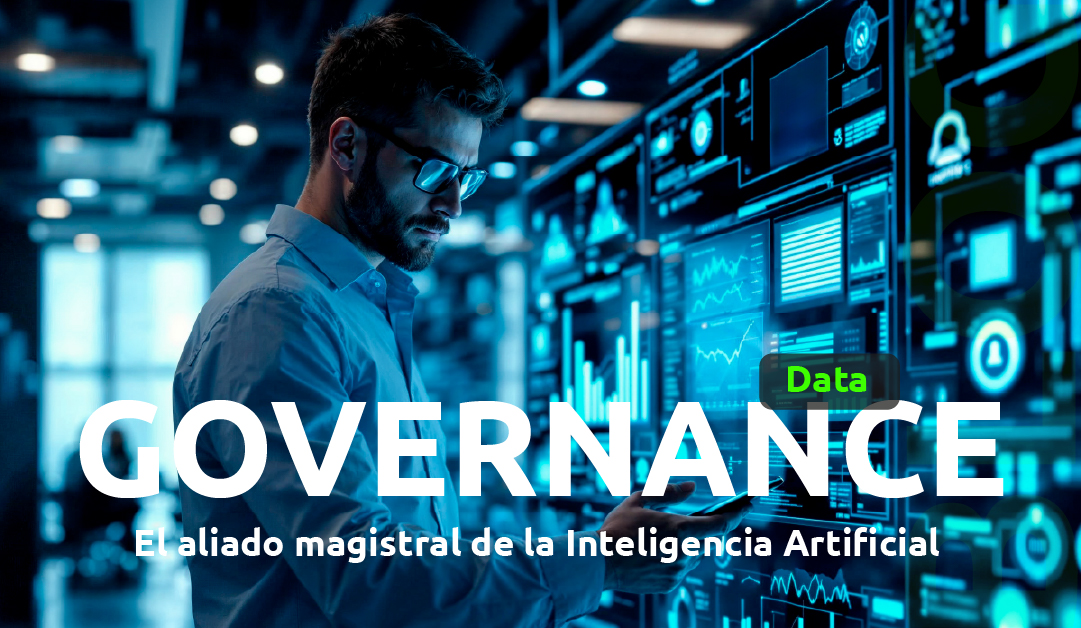 Data Governance: el aliado magistral de la Inteligencia Artificial