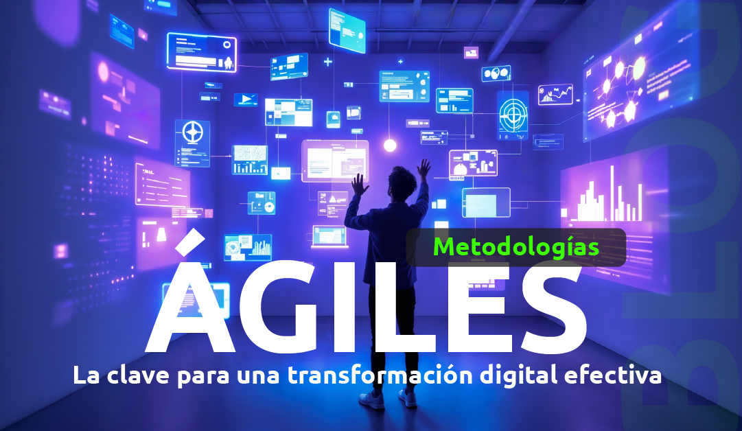 Metodologías Ágiles: la clave para una transformación digital efectiva